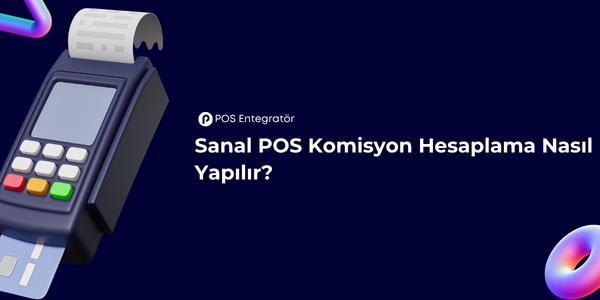 Sanal POS Komisyon Hesaplama Nasıl Yapılır?